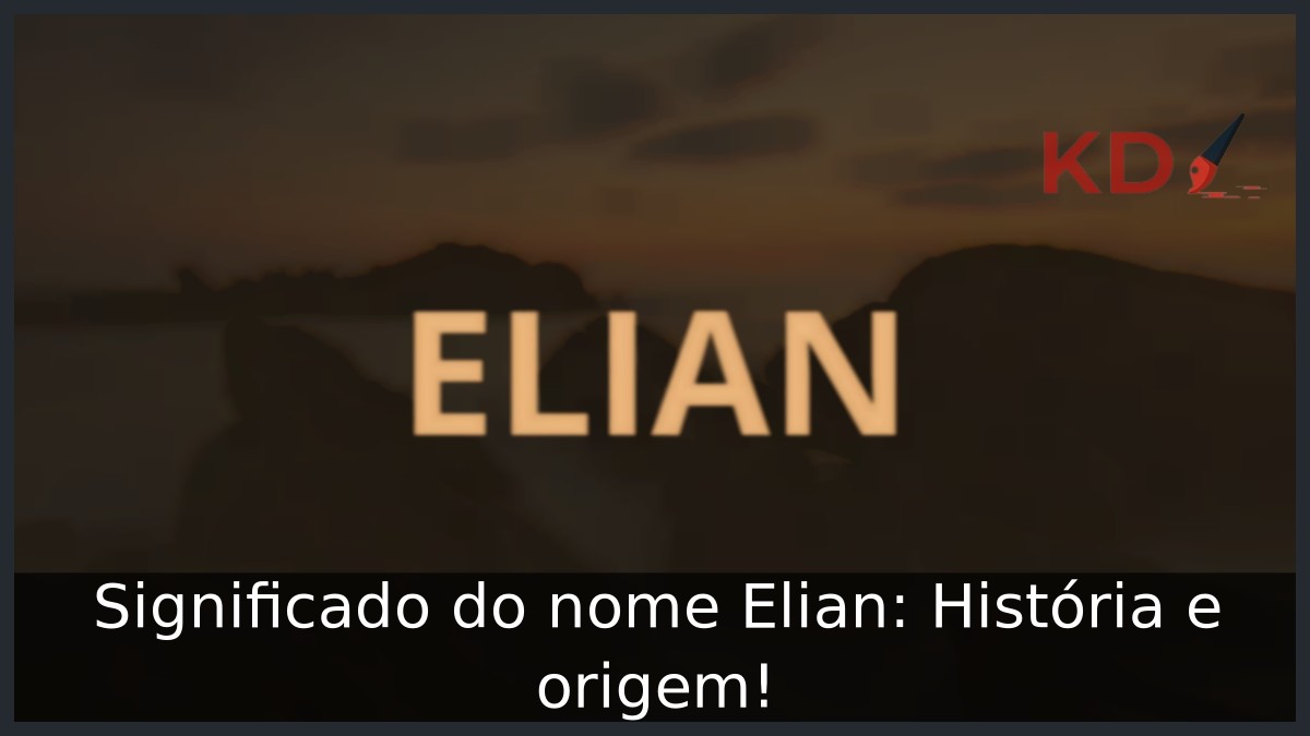 Significado do nome Elian: História e origem! 9 Significado do nome Elian: História e origem!