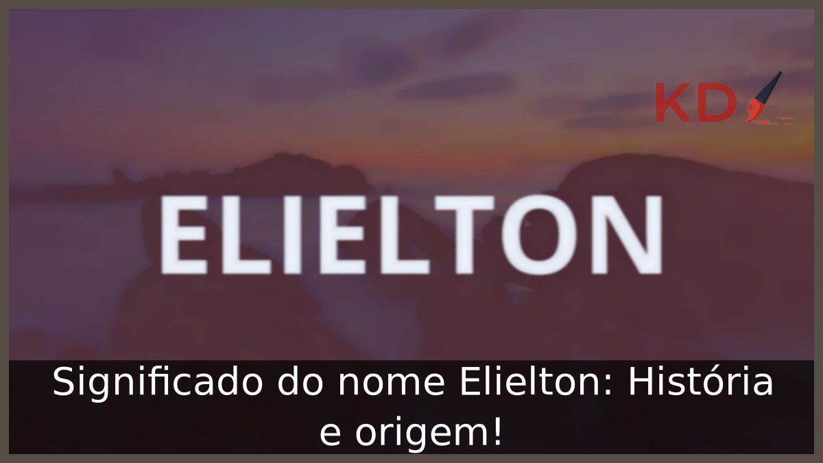 Significado do nome Elielton: História e origem!