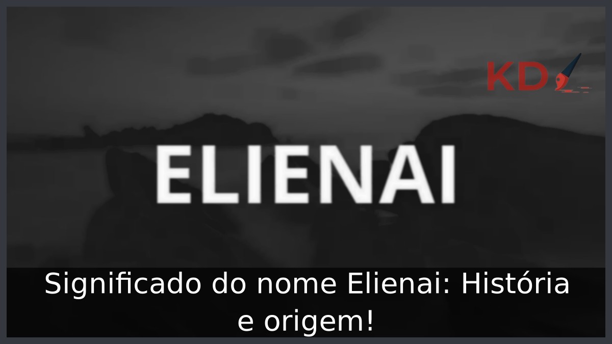 Significado do nome Elienai: História e origem! 8 Significado do nome Elienai: História e origem!
