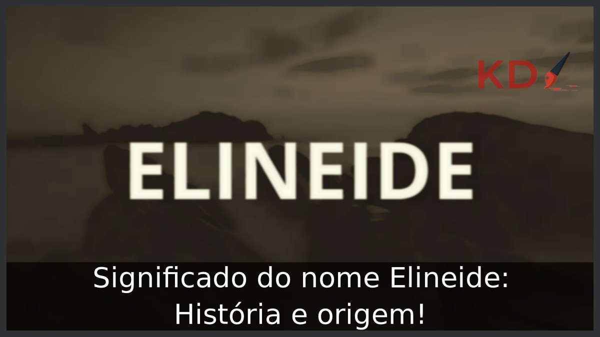 Significado do nome Elineide: História e origem! 7 Significado do nome Elineide: História e origem!