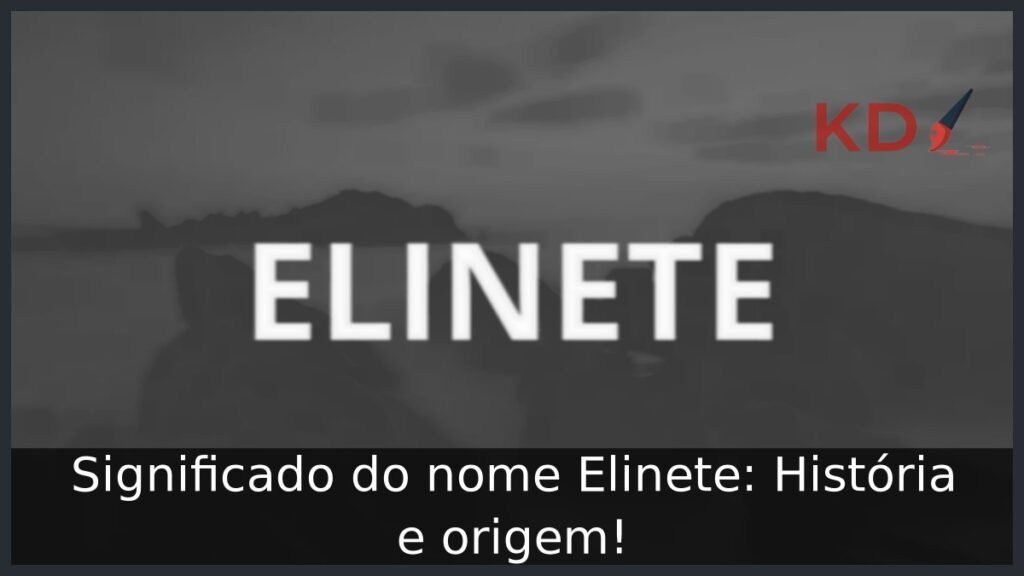 Significado do nome Elinete: História e origem! 1 Significado do nome Elinete: História e origem!