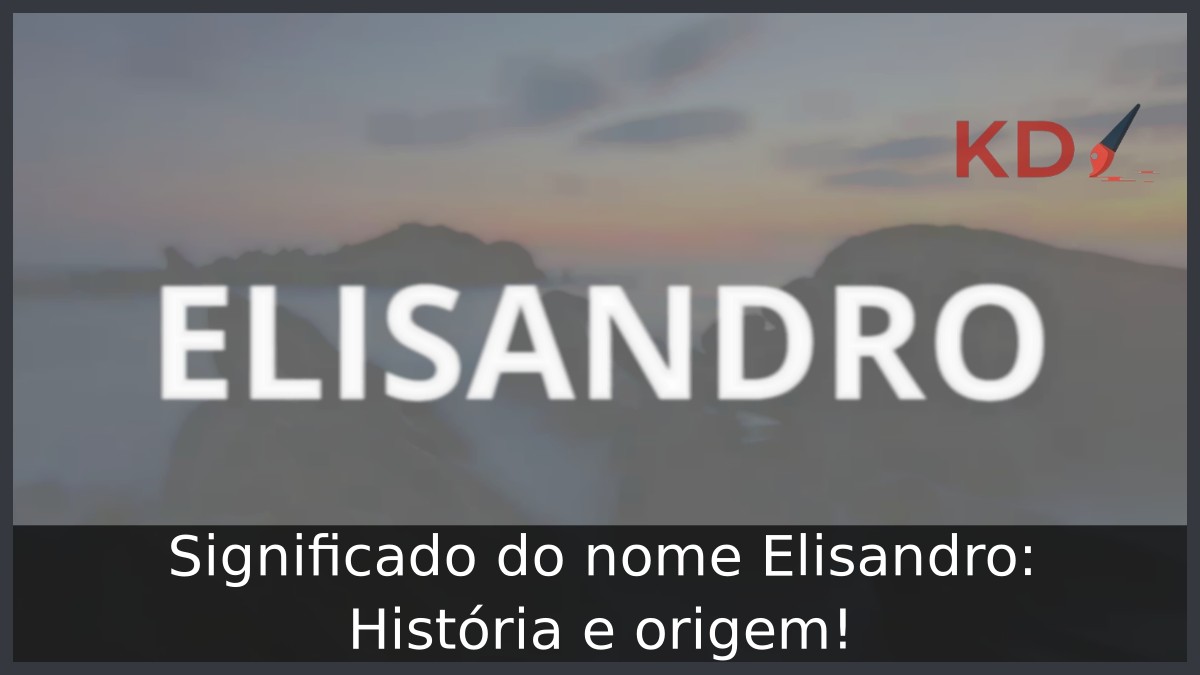 Significado do nome Elisandro: História e origem! 6 Significado do nome Elisandro: História e origem!