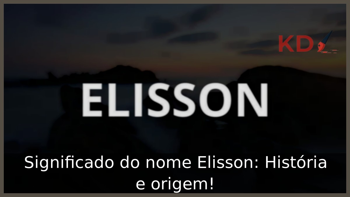 Significado do nome Elisson: História e origem! 9 Significado do nome Elisson: História e origem!