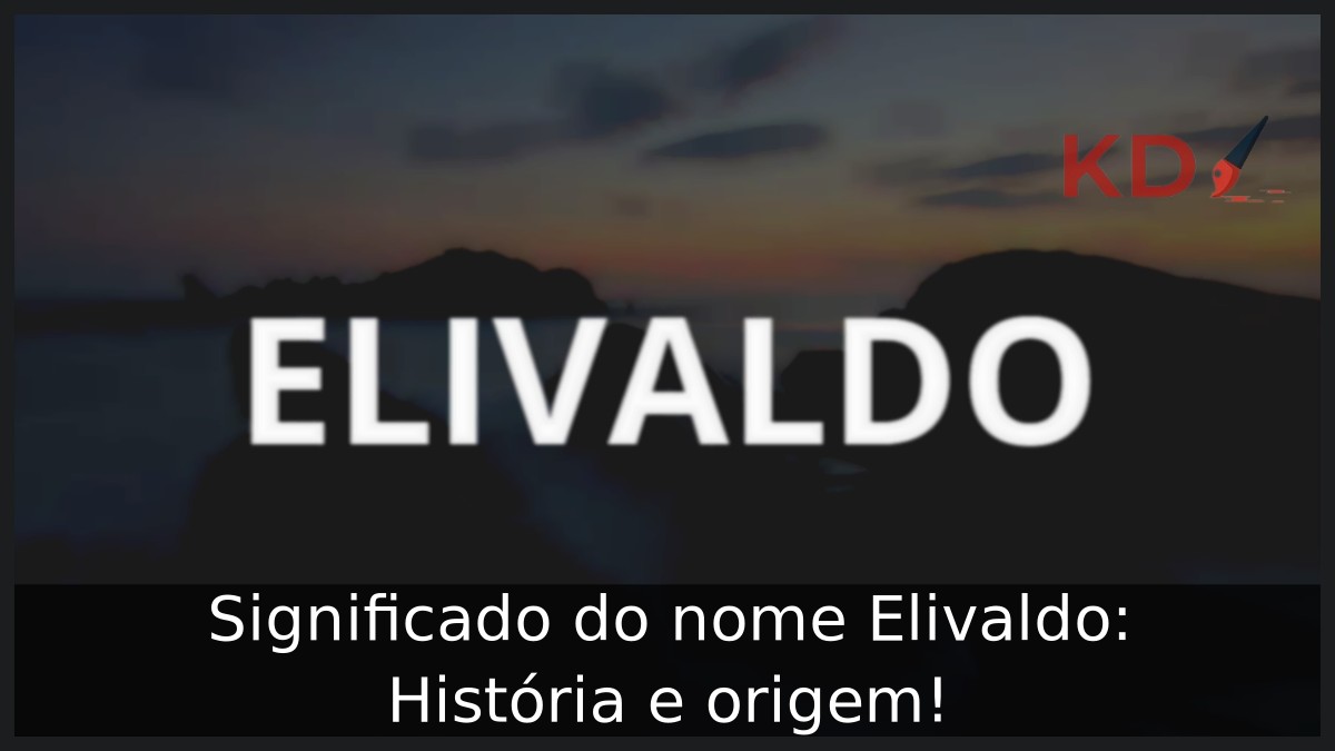 Significado do nome Elivaldo: História e origem! 8 Significado do nome Elivaldo: História e origem!