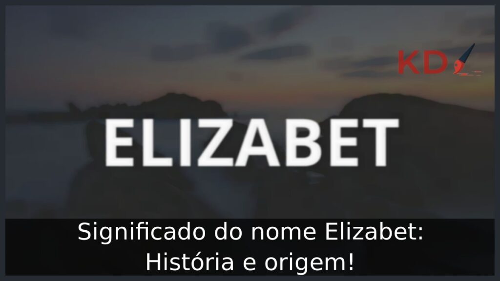 Significado do nome Elizabet: História e origem!