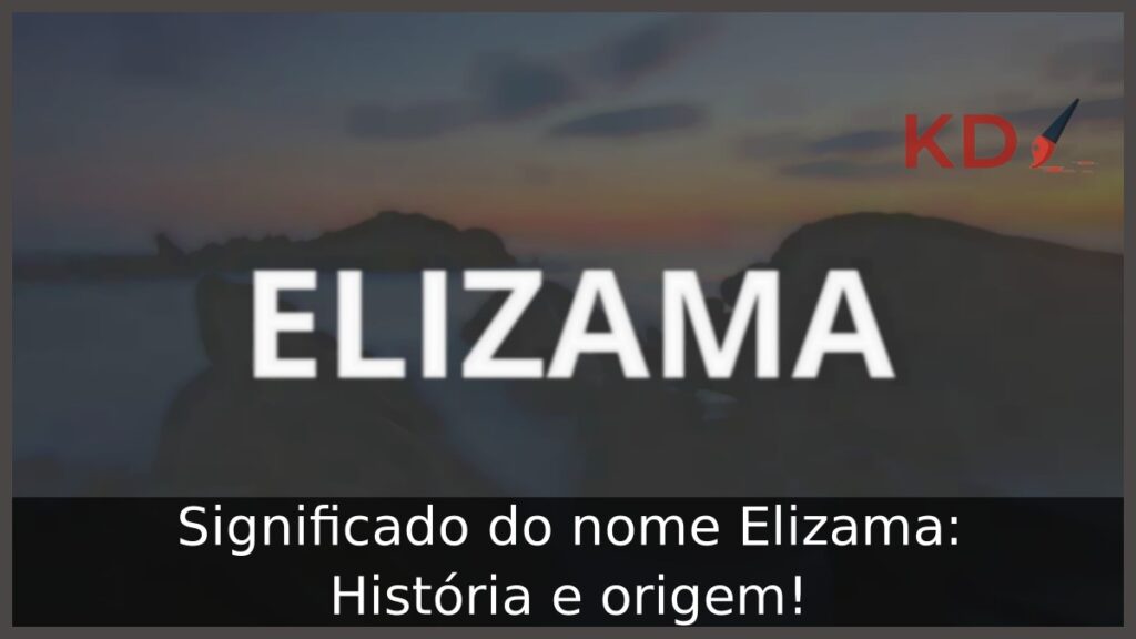 Significado do nome Elizama: História e origem! 1 Significado do nome Elizama: História e origem!