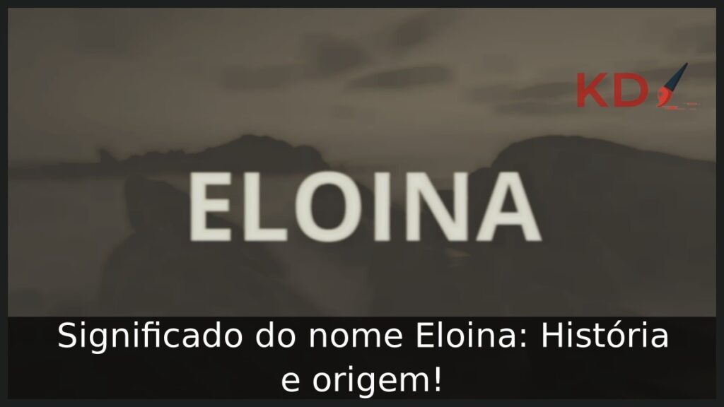 Significado do nome Eloina: História e origem!