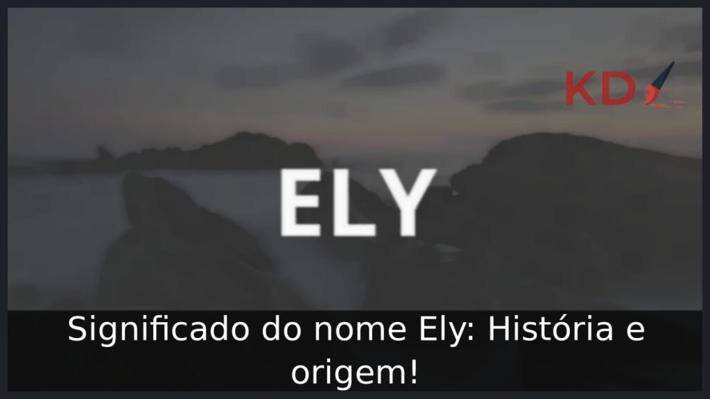 Significado do nome Ely: História e origem! 1 Significado do nome Ely: História e origem!