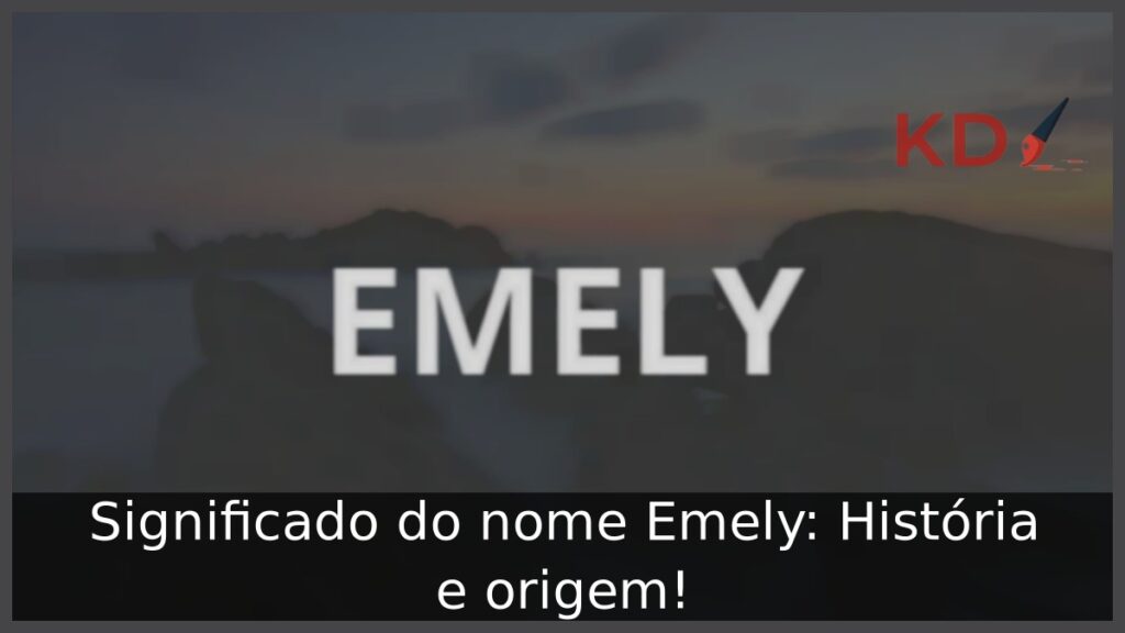 Significado do nome Emely: História e origem! 1 Significado do nome Emely: História e origem!