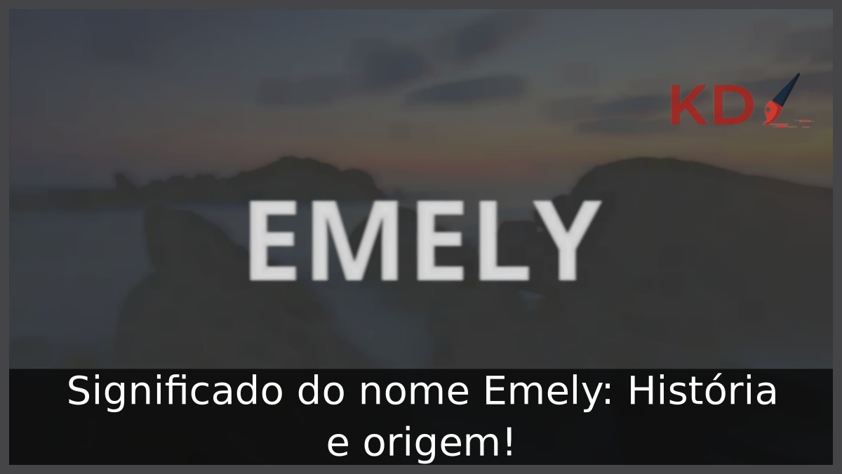 Significado do nome Emely: História e origem! 6 Significado do nome Emely: História e origem!
