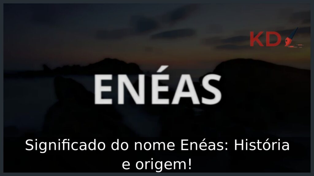 Significado do nome Enéas: História e origem! 1 Significado do nome Enéas: História e origem!