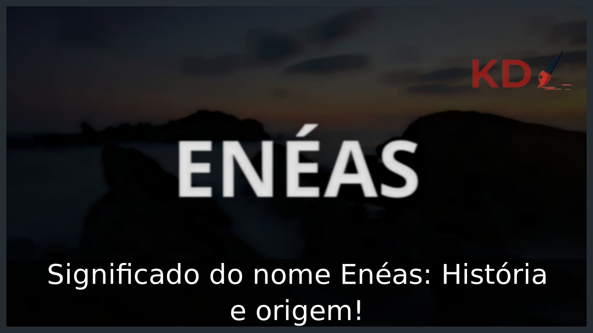 Significado do nome Enéas: História e origem! 9 Significado do nome Enéas: História e origem!