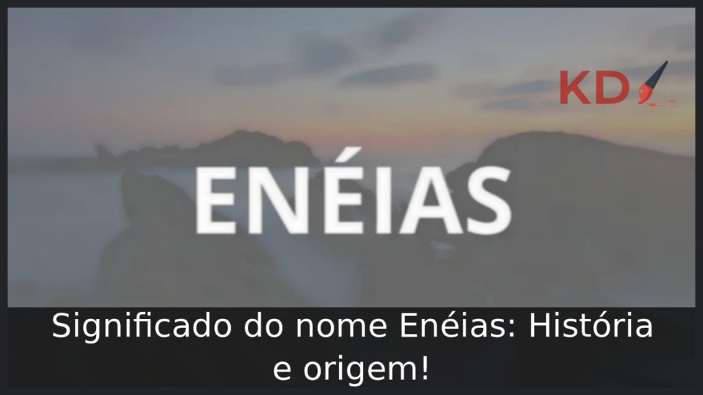 Significado do nome Enéias: História e origem! 1 Significado do nome Enéias: História e origem!
