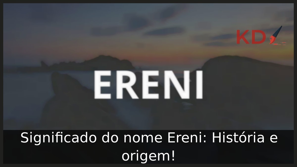 Significado do nome Ereni: História e origem! 4 Significado do nome Ereni: História e origem!
