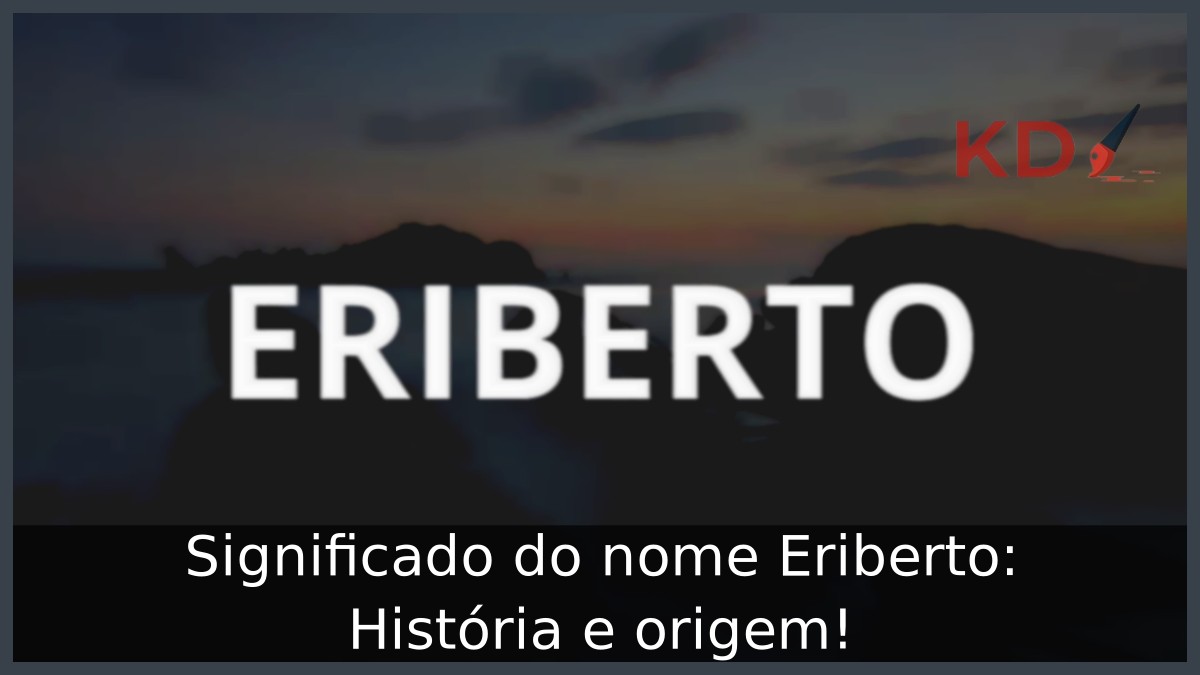 Significado do nome Eriberto: História e origem!