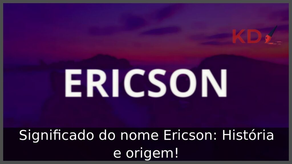 Significado do nome Ericson: História e origem! 1 Significado do nome Ericson: História e origem!