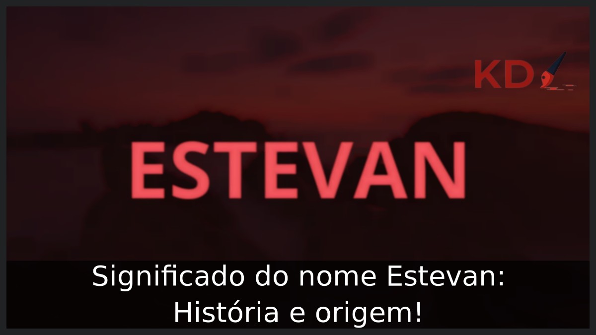 Significado do nome Estevan: História e origem!