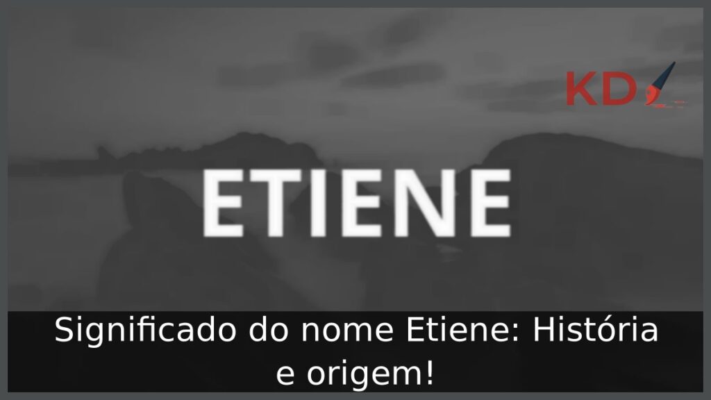 Significado do nome Etiene: História e origem! 1 Significado do nome Etiene: História e origem!