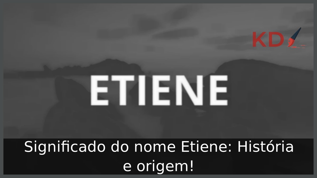 Significado do nome Etiene: História e origem! 10 Significado do nome Etiene: História e origem!