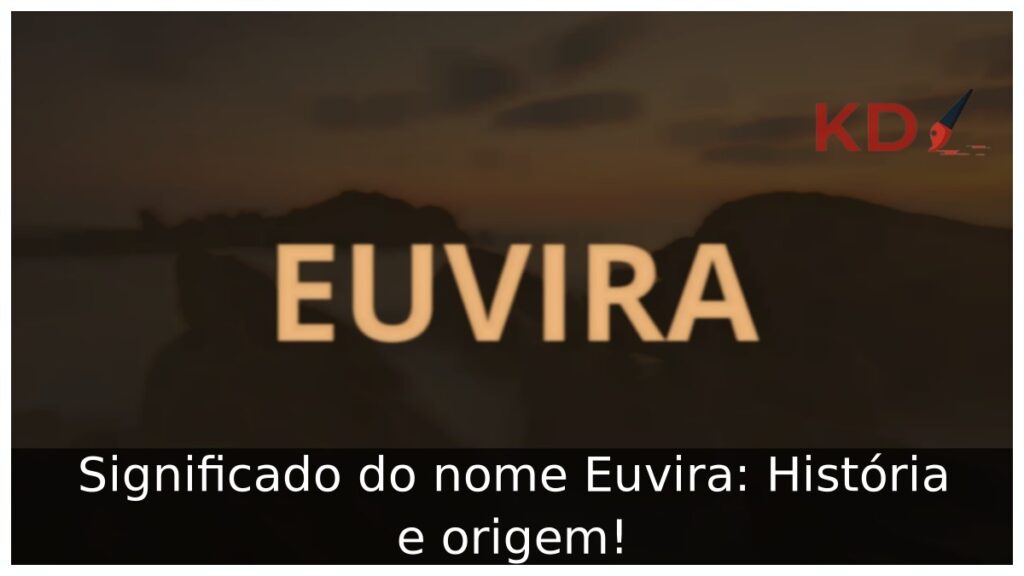 Significado do nome Euvira: História e origem!