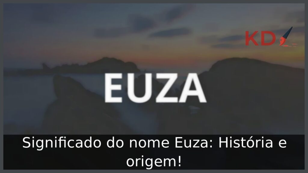 Significado do nome Euza: História e origem!