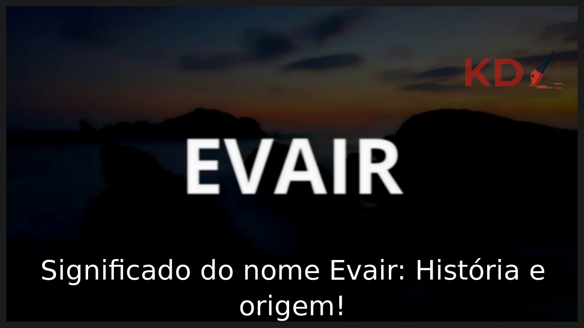 Significado do nome Evair: História e origem! 5 Significado do nome Evair: História e origem!