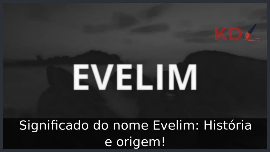 Significado do nome Evelim: História e origem! 1 Significado do nome Evelim: História e origem!