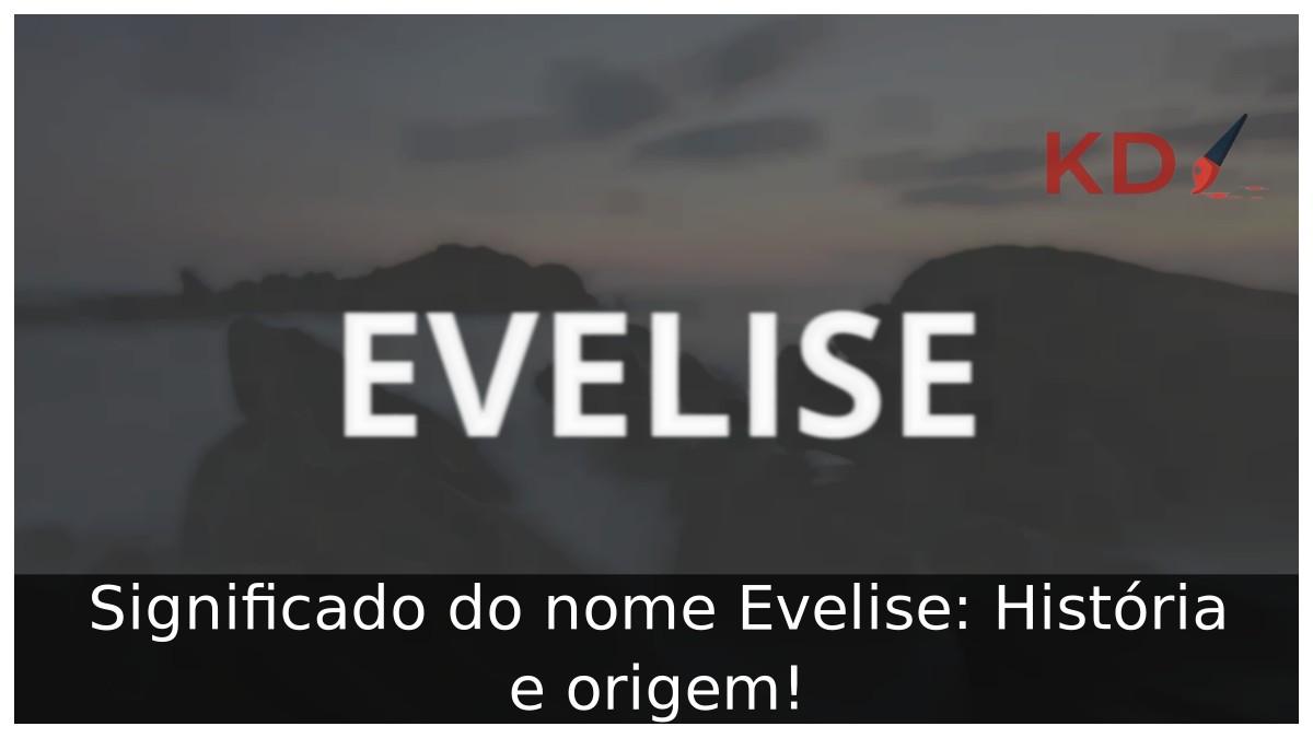 Significado do nome Evelise: História e origem! 7 Significado do nome Evelise: História e origem!