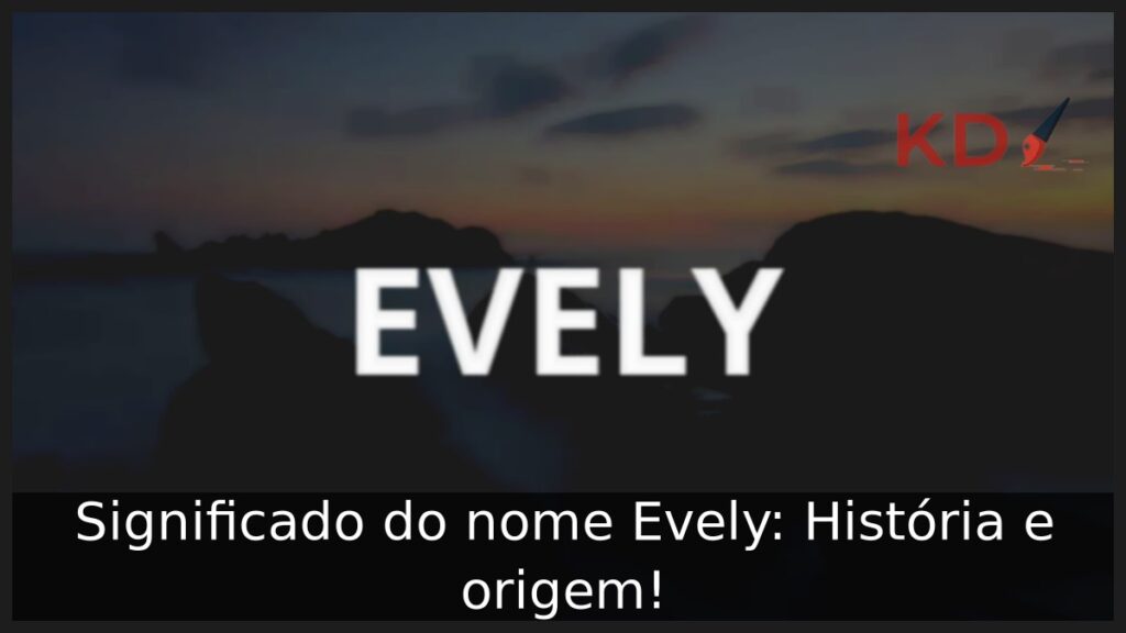 Significado do nome Evely: História e origem!