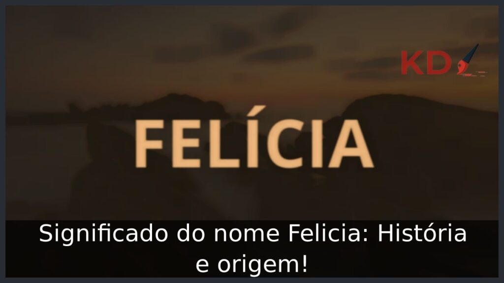 Significado do nome Felicia: História e origem!