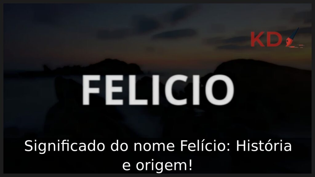 Significado do nome Felício: História e origem! 1 Significado do nome Felício: História e origem!