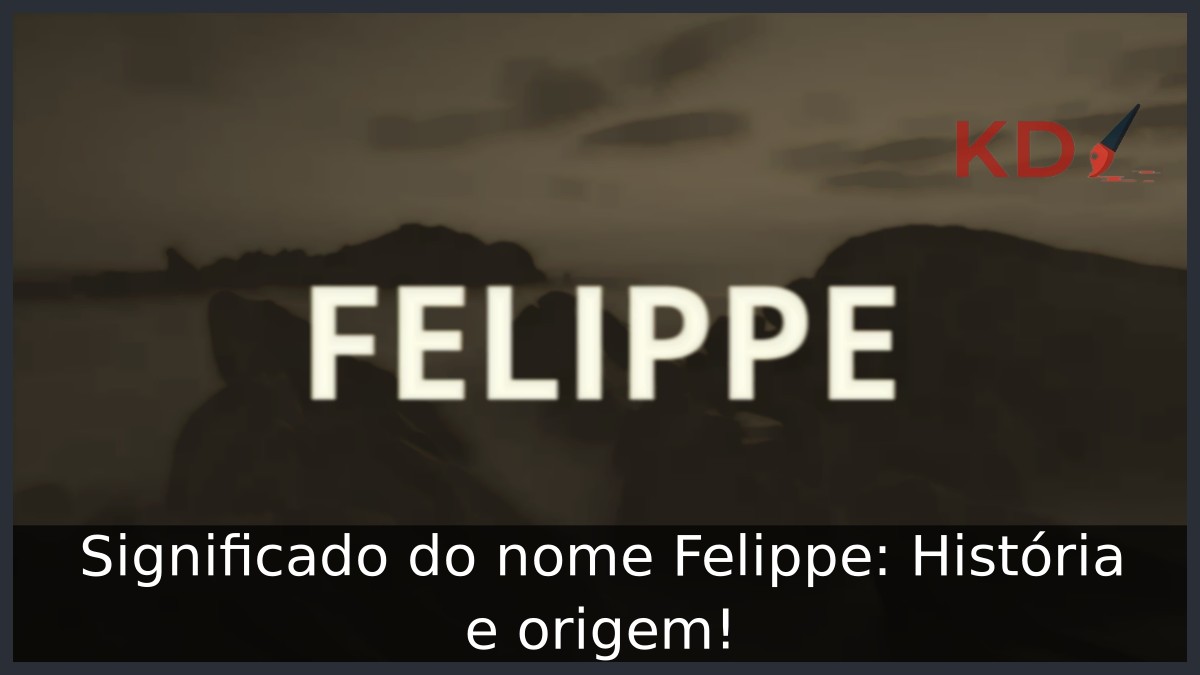 Significado do nome Felippe: História e origem! 10 Significado do nome Felippe: História e origem!
