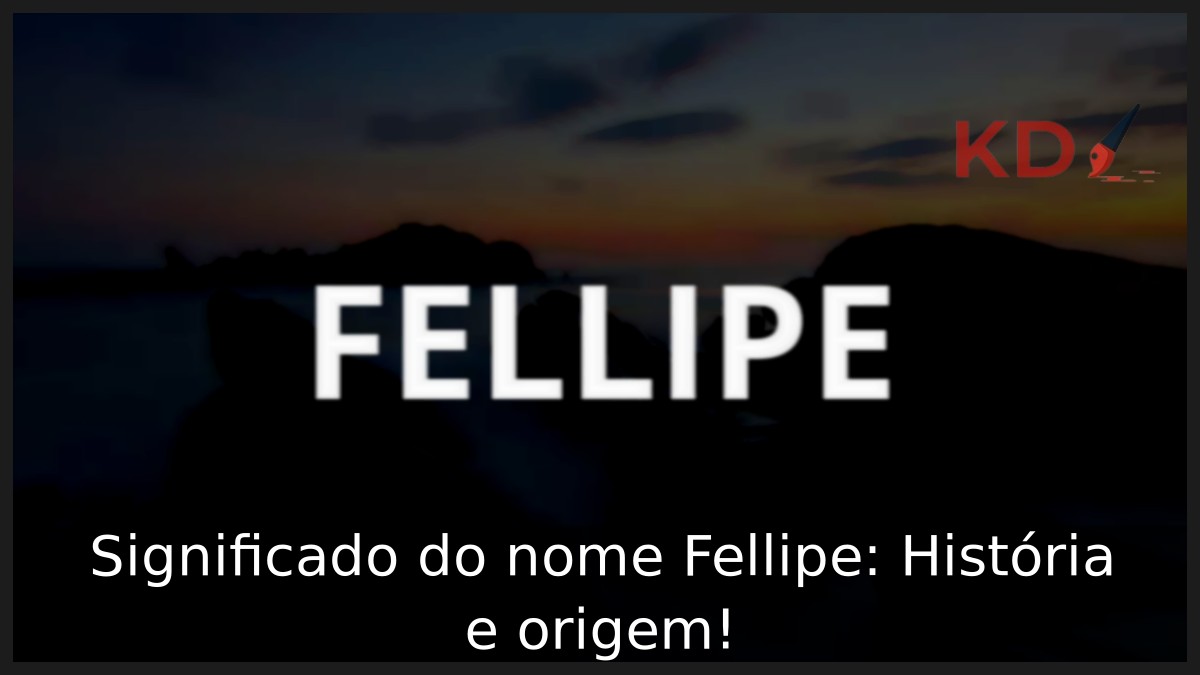 Significado do nome Fellipe: História e origem! 10 Significado do nome Fellipe: História e origem!