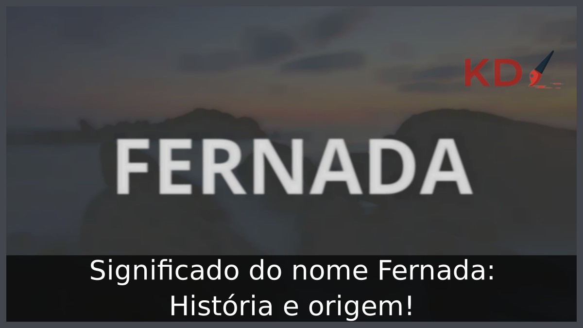 Significado do nome Fernada: História e origem! 1 Significado do nome Fernada: História e origem!
