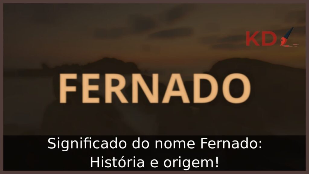 Significado do nome Fernado: História e origem!