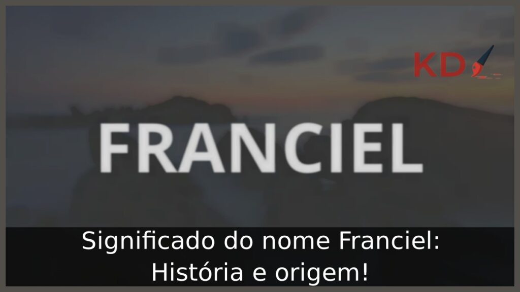 Significado do nome Franciel: História e origem! 1 Significado do nome Franciel: História e origem!