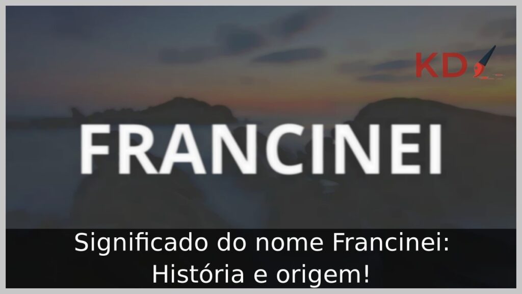 Significado do nome Francinei: História e origem! 1 Significado do nome Francinei: História e origem!