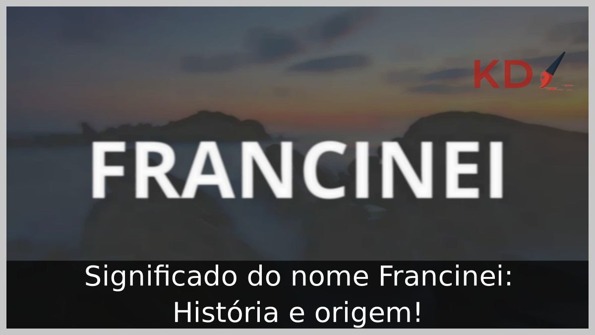 Significado do nome Francinei: História e origem! 3 Significado do nome Francinei: História e origem!