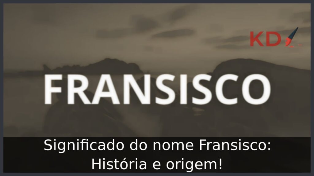 Significado do nome Fransisco: História e origem! 1 Significado do nome Fransisco: História e origem!
