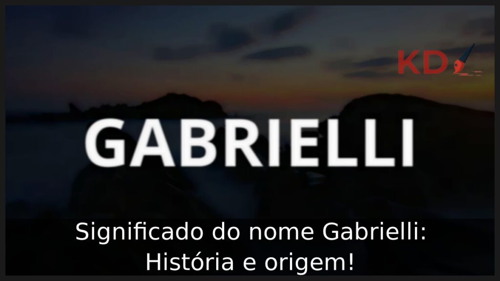 Significado do nome Gabrielli: História e origem! 1 Significado do nome Gabrielli: História e origem!