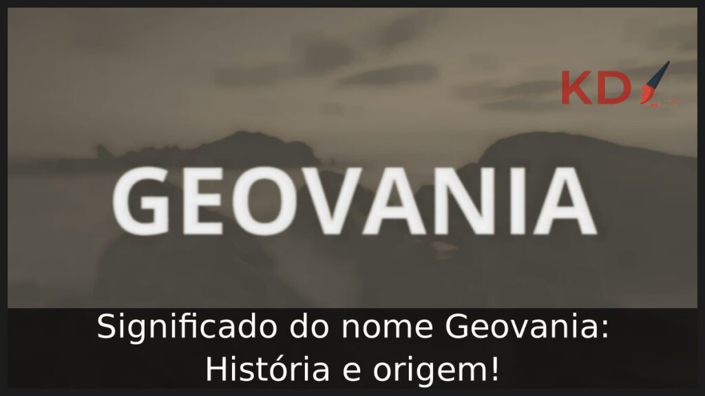 Significado do nome Geovania: História e origem! 1 Significado do nome Geovania: História e origem!