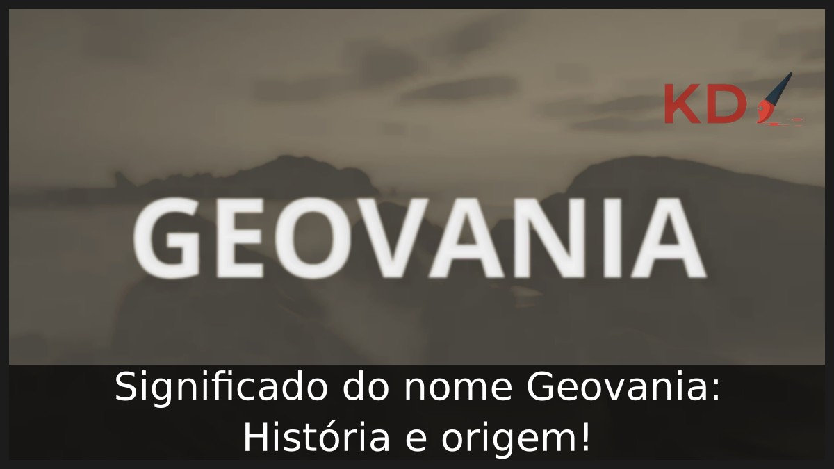 Significado do nome Geovania: História e origem! 1 Significado do nome Geovania: História e origem!