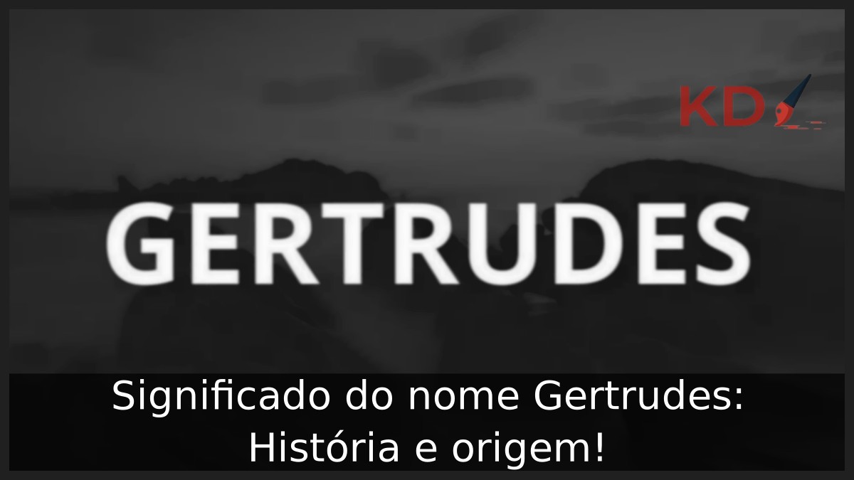 Significado do nome Gertrudes: História e origem!