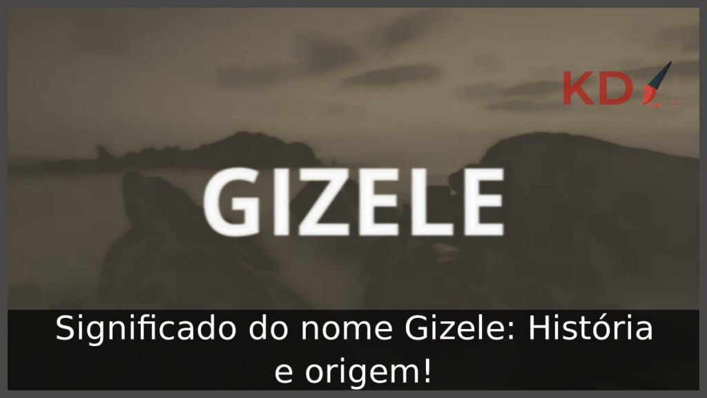 Significado do nome Gizele: História e origem! 1 Significado do nome Gizele: História e origem!