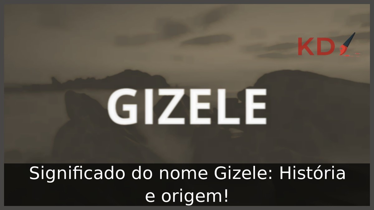 Significado do nome Gizele: História e origem! 8 Significado do nome Gizele: História e origem!