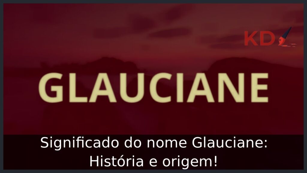 Significado do nome Glauciane: História e origem!
