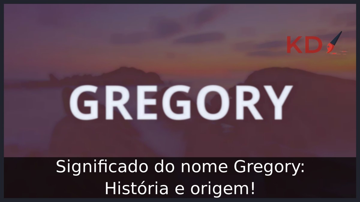 Significado do nome Gregory: História e origem! 9 Significado do nome Gregory: História e origem!