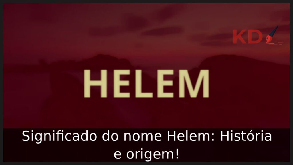 Significado do nome Helem: História e origem!