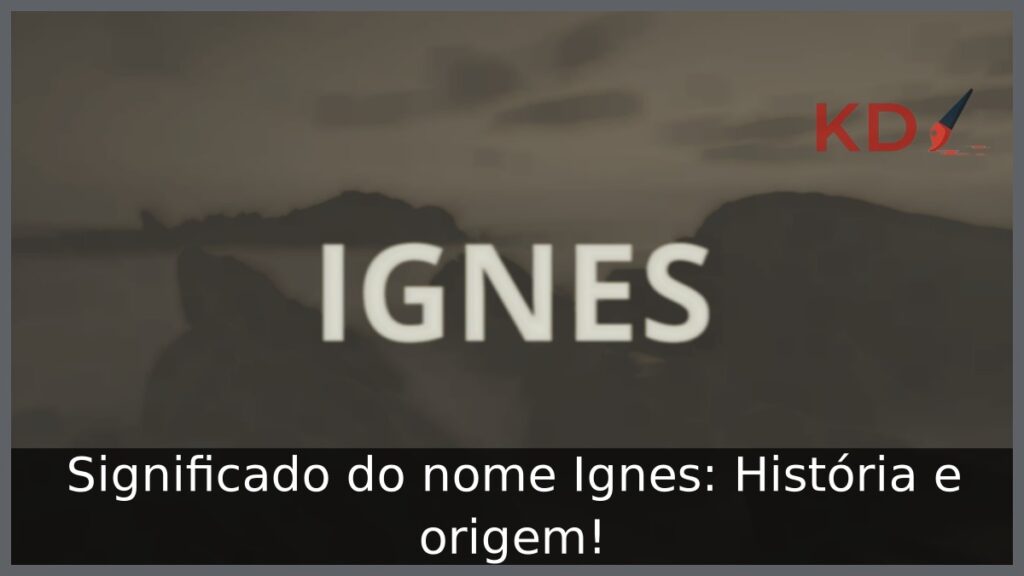 Significado do nome Ignes: História e origem! 1 Significado do nome Ignes: História e origem!