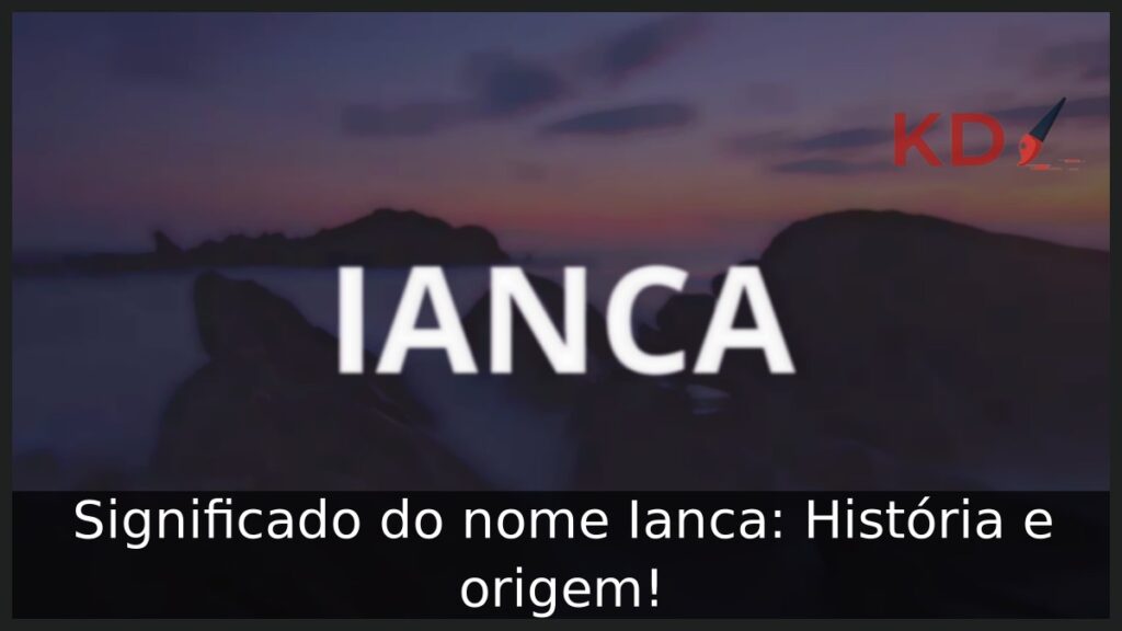 Significado do nome Ianca: História e origem!